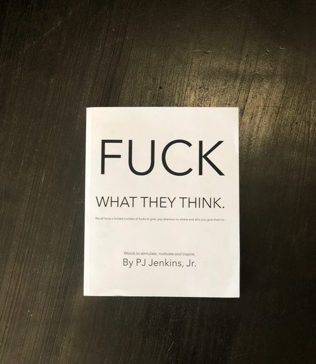 Fu*k What They Think Book By PJ Jenkins Jr.